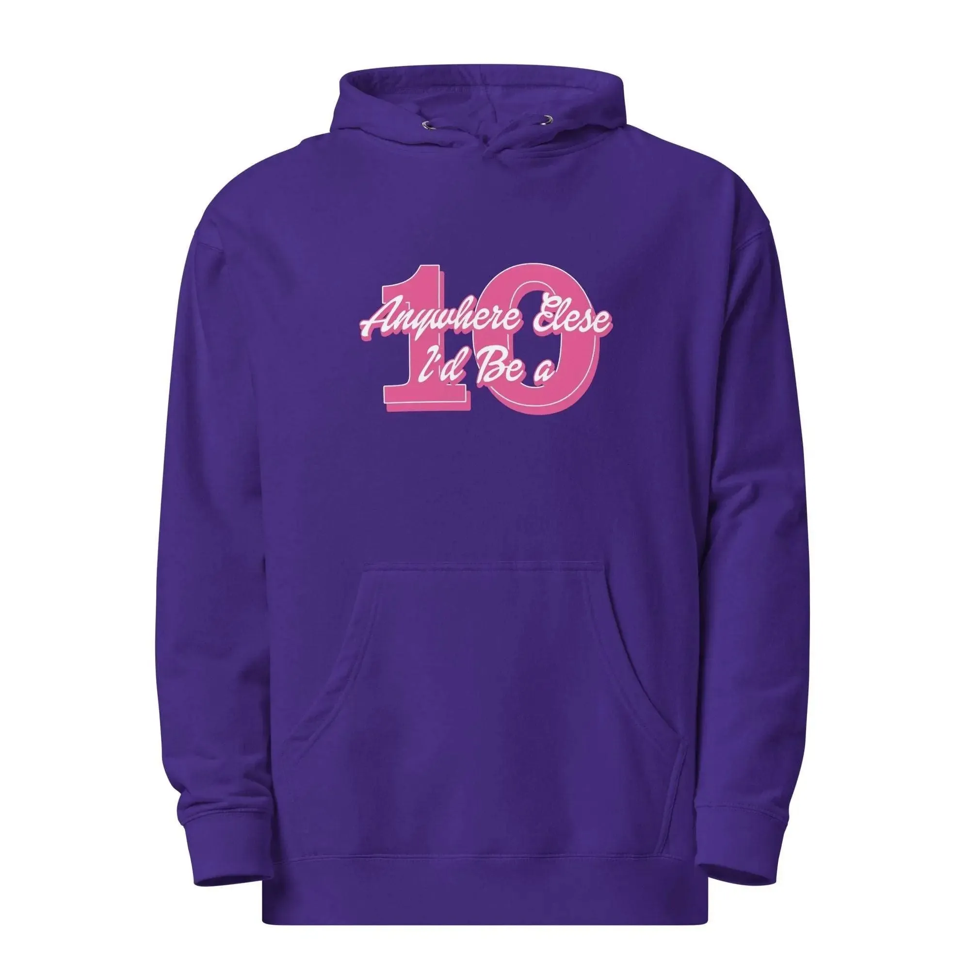 Anywhere Else I’d Be a 10 Unisex midweight hoodie