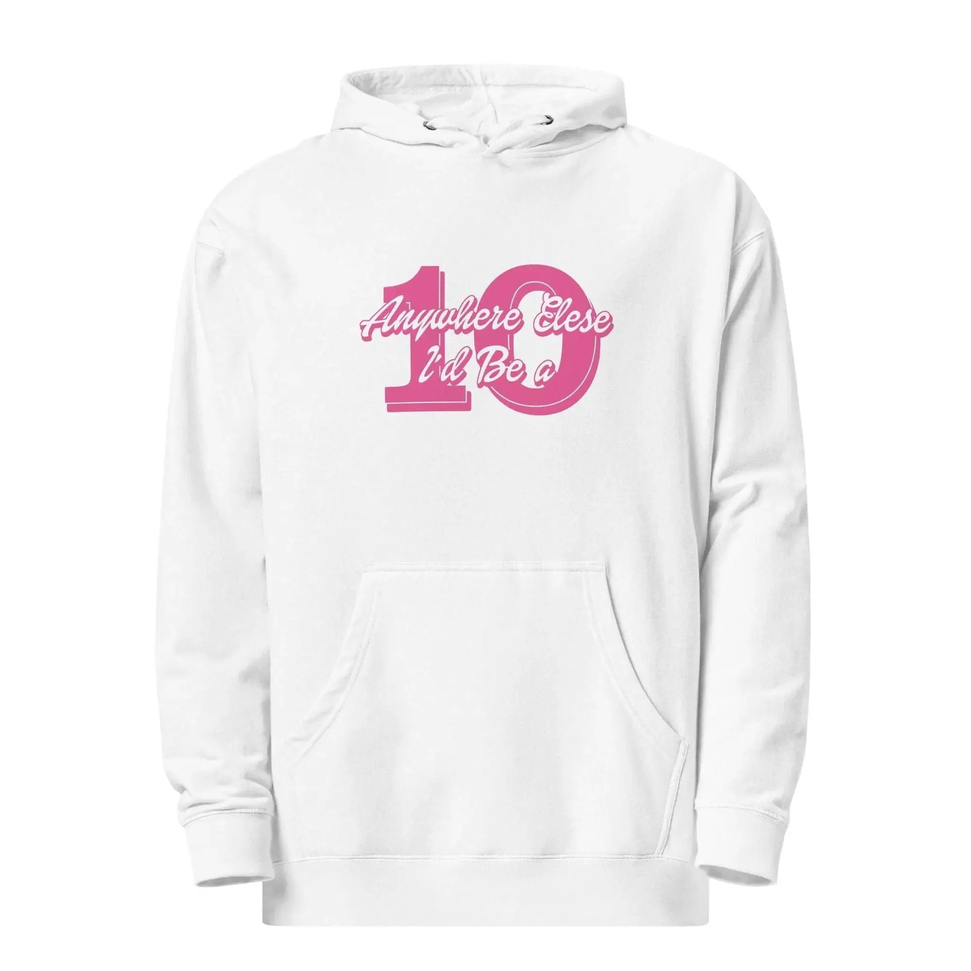 Anywhere Else I’d Be a 10 Unisex midweight hoodie