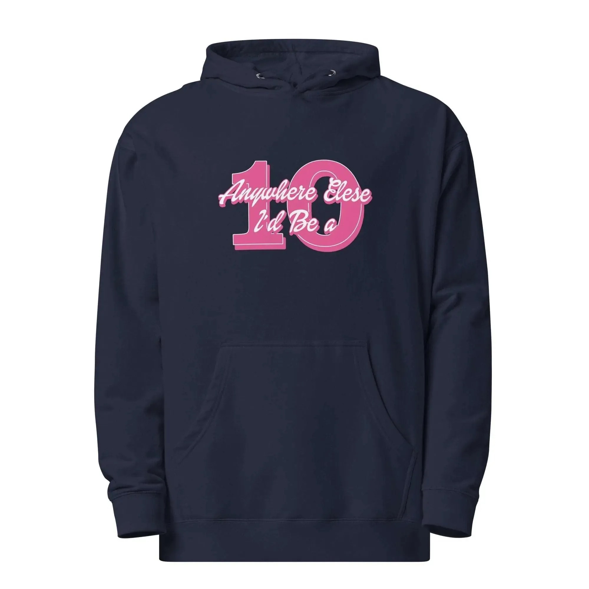 Anywhere Else I’d Be a 10 Unisex midweight hoodie